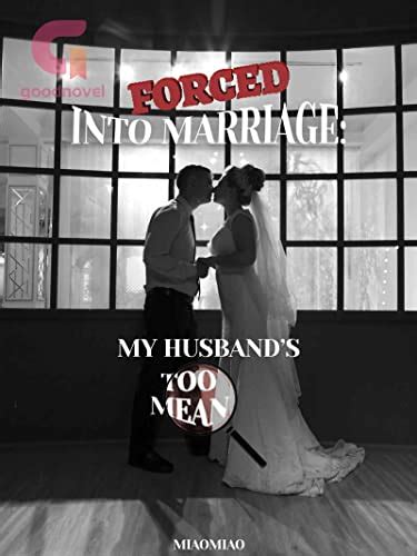 Romance <b>Forced</b> <b>Into</b> <b>Marriage</b>: <b>My</b> <b>Husband</b>’s <b>Too</b> <b>Mean</b>: <b>Book</b> 2 Kindle Edition by Miaomiao (Author) Format: Kindle Edition See all formats and editions Kindle Edition ₹300. . Forced into marriage my husband is too mean novel chapter 25